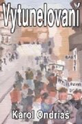 Kniha: Vytunelovaní (Karol Ondriaš)