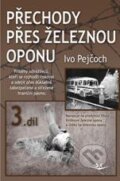 Kniha: Přechody přes železnou oponu (Ivo Pejčoch). Svět křídel, 2011