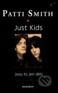 Just Kids: Vždyť jsou to jen děti - Patti Smith, Dokořán, 2011
