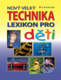 Nový velký lexikon pro děti: Technika - Sabine Fritz, Feryal Kanbay, Grada, 2007
