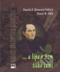 Kniha: ...a lipa o ňom tíško šumí (Daniel M. Fakla a Daniela E. Hroncová-Faklová). Tranoscius, 2010