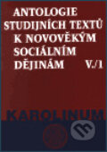 Antologie studijních textů k novověkým sociálním dějinám V./1 - Jaroslav Čechura, Zdeněk Kárník, Karolinum, 2002