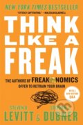 Think Like a Freak - Stephen J. Dubner, Steven D. Levitt