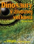 Kniha: Dinosaury v životnej veľkosti (Darren Naish). Ikar, 2011