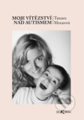 Kniha: Moje vítězství nad autismem (Tamara Morarová). Dokořán, 2013