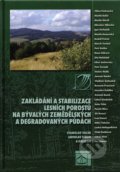 Zakládání a stabilizace lesních porostů na bývalých zemědělských a degradovaných půdách - Stanislav Vacek a kol., Lesnická práce, 2009