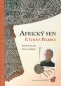 Kniha: Africký sen P. Juraja Poljaka (Pavol Kosnáč a Štefan Poljak). Spoločnosť Božieho Slova