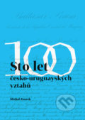 Sto let česko-uruguayských vztahů - Michal Zourek, Pavel Mervart, 2021