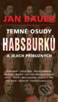 Temné osudy Habsburků a jejich příbuzných - Jan Bauer, Moba, 2021