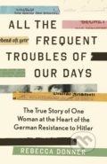 Kniha: All the Frequent Trouble of Our Days (Rebecca Donner)