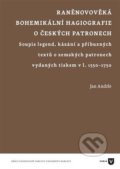 Raněnovověká bohemikální hagiografie o českých patronech - Jan Andrle, Univerzita Karlova v Praze, 2021