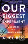 Kniha: Our Biggest Experiment (Alice Bell)