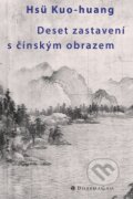 Kniha: Deset zastavení s čínským obrazem (Kuo-huang Hsu). DharmaGaia, 2007