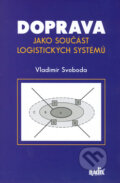 Doprava jako součást logistických systémů - Vladimír Svoboda, Radix, 2006