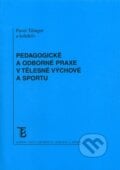 Pedagogické a odborné praxe v tělesné výchově a sportu - Pavel Tilinger, Karolinum, 2011