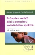 Průvodce rodičů dětí s poruchou autistického spektra - Romana Straussová, Monika Knotková, 2011