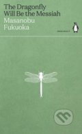 The Dragonfly Will Be the Messiah - Masanobu Fukuoka, Penguin Books, 2021