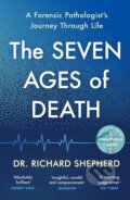 The Seven Ages of Death - Richard Shepherd, Michael Joseph, 2021
