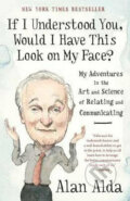 Kniha: If I Understood You, Would I Have This Look On My Face? (Alan Alda)
