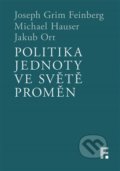 Politika jednoty ve světě proměn - Joseph Grim Feinberg, Michael Hauser , Jakub Ort, Filosofia, 2021