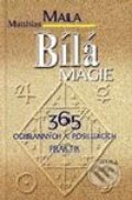 Bílá magie - 365 ochranných a posilujících praktik - Matthias Mala, Aktuell, 2000