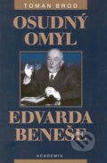 Osudný omyl Edvarda Beneše 1939 - 1948 - Toman Brod, Academia, 2002