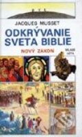 Odkrývanie sveta Biblie – Nový zákon - Jaques Musset, Slovenské pedagogické nakladateľstvo - Mladé letá, 2002