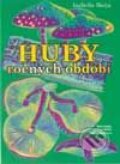 Kniha: Huby ročných období (Isabella Borja). SPN - Mladé letá, 2002