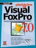 Kniha: Přecházíme na Visual FoxPro 7.0 (Doug Hennig, Kevin McNeish a Tamar E. Granor)