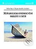 Metabolická onemocnění skeletu u dětí - Milan Bayer, Štěpán Kutílek a kolektiv, Grada, 2002