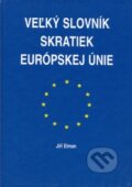 Veľký slovník skratiek Európskej únie - Jiří Elman, Agentúra Smer, 2002