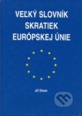 Kniha: Veľký slovník skratiek Európskej únie (Jiří Elman). Agentúra Smer, 2002
