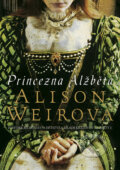 Princezna Alžběta - Alison Weir, BB/art, 2011
