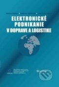 Elektronické podnikanie v doprave a logistike - Bibiána Buková, Radovan Madleňák, Iveta Kubasáková, Wolters Kluwer (Iura Edition), 2009