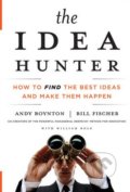 The Idea Hunter - Andy Boynton, Bill Fischer, William Bole, Jossey Bass, 2011