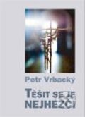 Kniha: Těšit se je nejhezčí (Petr Vrbacký). Cesta, 2011