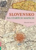 Slovensko na starých mapách - Zdeněk Kučera, Rubico, 2021