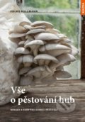 Vše o pěstování hub - Návody a rady pro domácí pěstitele - Folko Kullmann, Nakladatelství KAZDA, 2021
