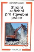Kniha: Strojní zařízení pro stavební práce (Antonín Vaněk). Sobotáles, 1999