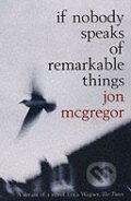If Nobody Speaks of Remarkable Things - Jon McGregor, 2003