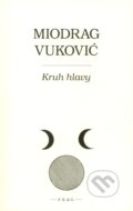 Kniha: Kruh hlavy (Miodrag Vuković). F. R. & G., 2008
