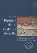 Přehled dějin českého divadla - Jan Císař, Akademie múzických umění, 2006
