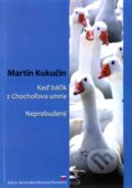 Keď báčik z Chochoľova umrie / Neprebudený - Martin Kukučín, SnowMouse Publishing, 2011