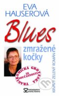 Blues zmražené kočky - Eva Hauserová, Andrej Šťastný, 2005
