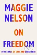 Kniha: On Freedom (Maggie Nelson). Jonathan Cape, 2021