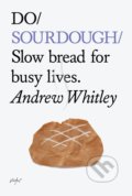 Kniha: Do Sourdough (Andrew Whitley). The Do Book, 2010