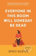 Everyone in This Room Will Someday Be Dead - Emily Austin, Atlantic Books, 2021