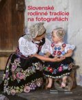 Slovenské rodinné tradície na fotografiách - Katarína Nádaská, Martin Habánek, 2021