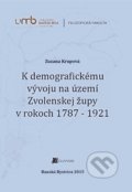 K demografickému vývoju na území Zvolenskej župy v rokoch 1787 - 1921 - Zuzana Krupová, Belianum, 2015
