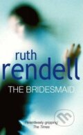Kniha: The Bridesmaid (Ruth Rendell). Random House, 1994